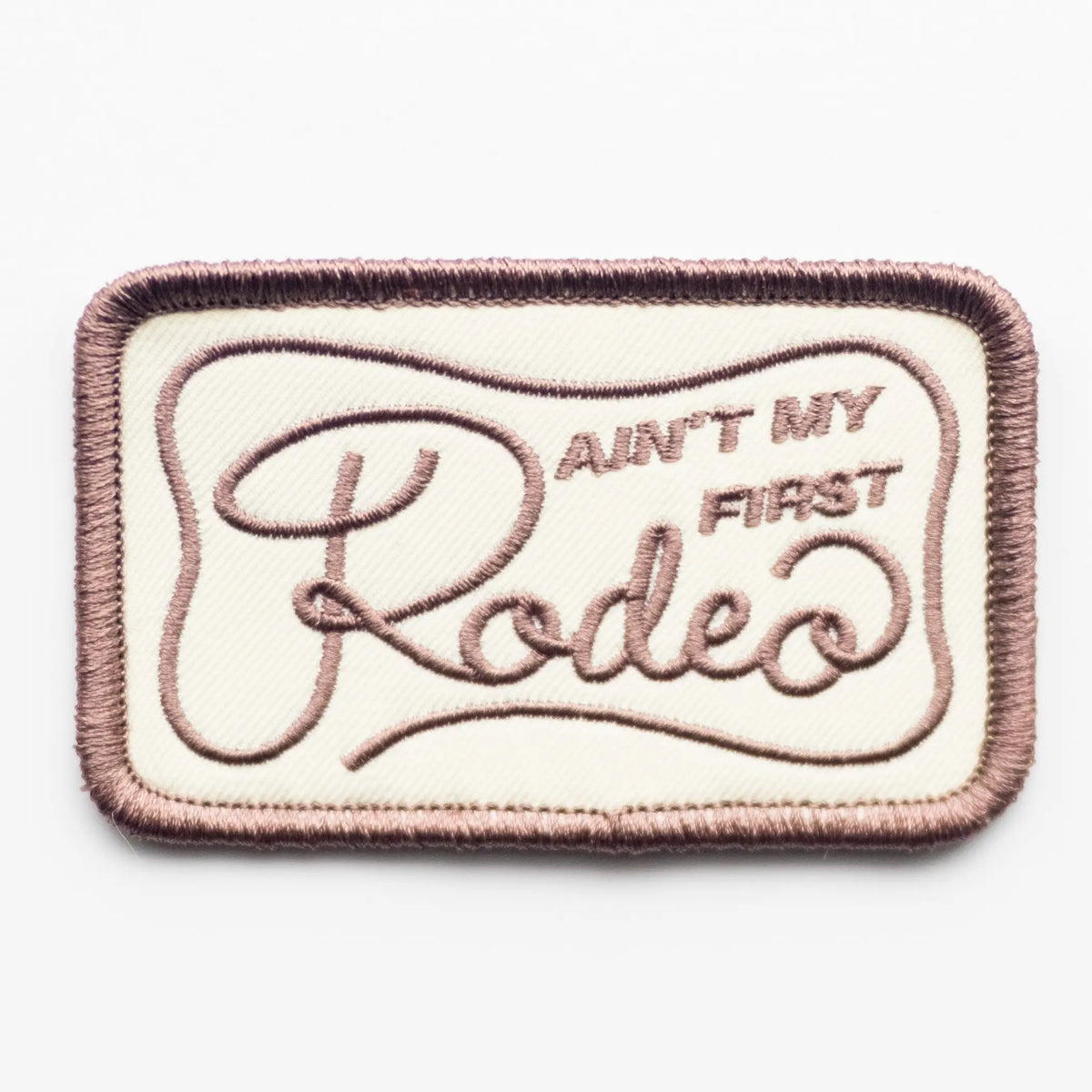 Ain't my First Rodeo Patch